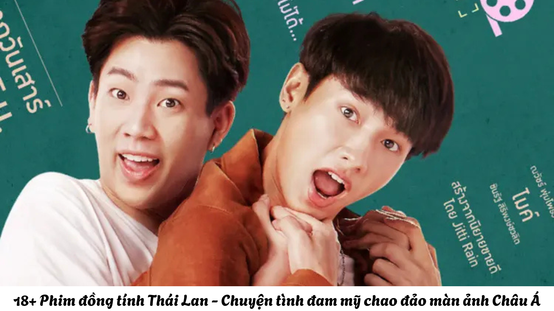 22+ Phim đồng tính Thái Lan - Chuyện tình đam mỹ chao đảo màn ảnh Châu Á