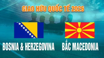 Bosnia & Herzegovina vs Bắc Macedonia Giao Hữu Quốc Tế 2026