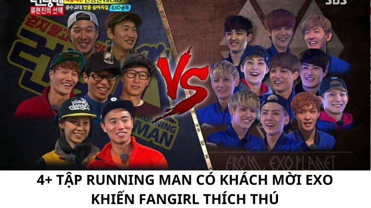 4+ Tập Running man có khách mời EXO khiến fangirl thích thú