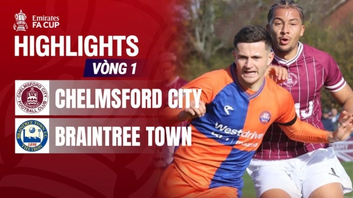 Chelmsford City - Braintree Town Vòng 1 Emirates FA Cup 2025/26