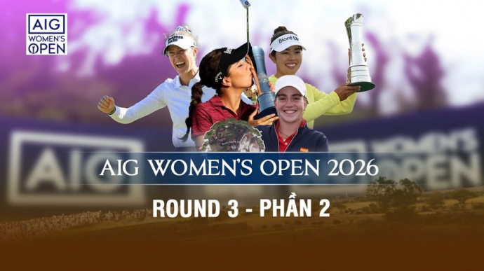 AIG Women's Open 2026 Round 3 - Phần 2