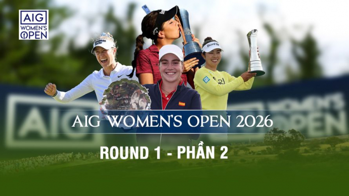 AIG Women's Open 2026 Round 1 - Phần 2