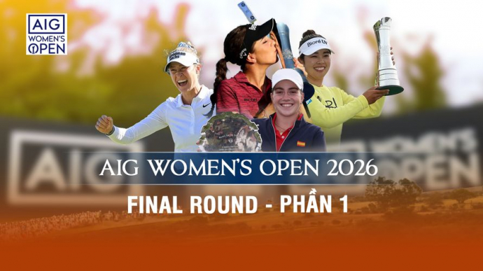 AIG Women's Open 2026 Round 4 - Phần 1