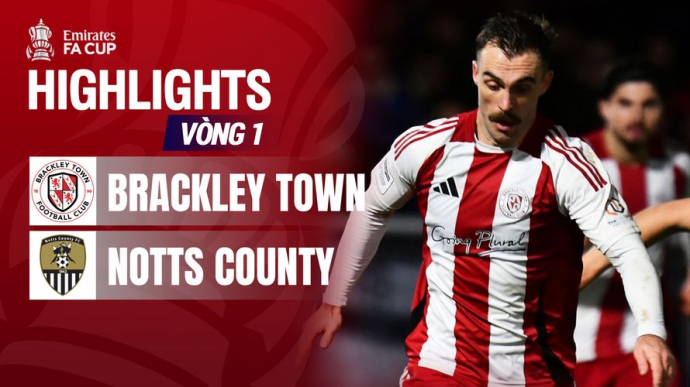 Brackley Town - Notts County Vòng 1 Emirates FA Cup 2025/26