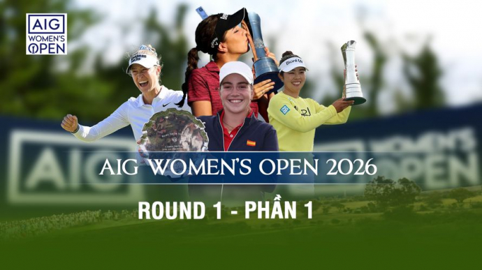 AIG Women's Open 2026 Round 1 - Phần 1